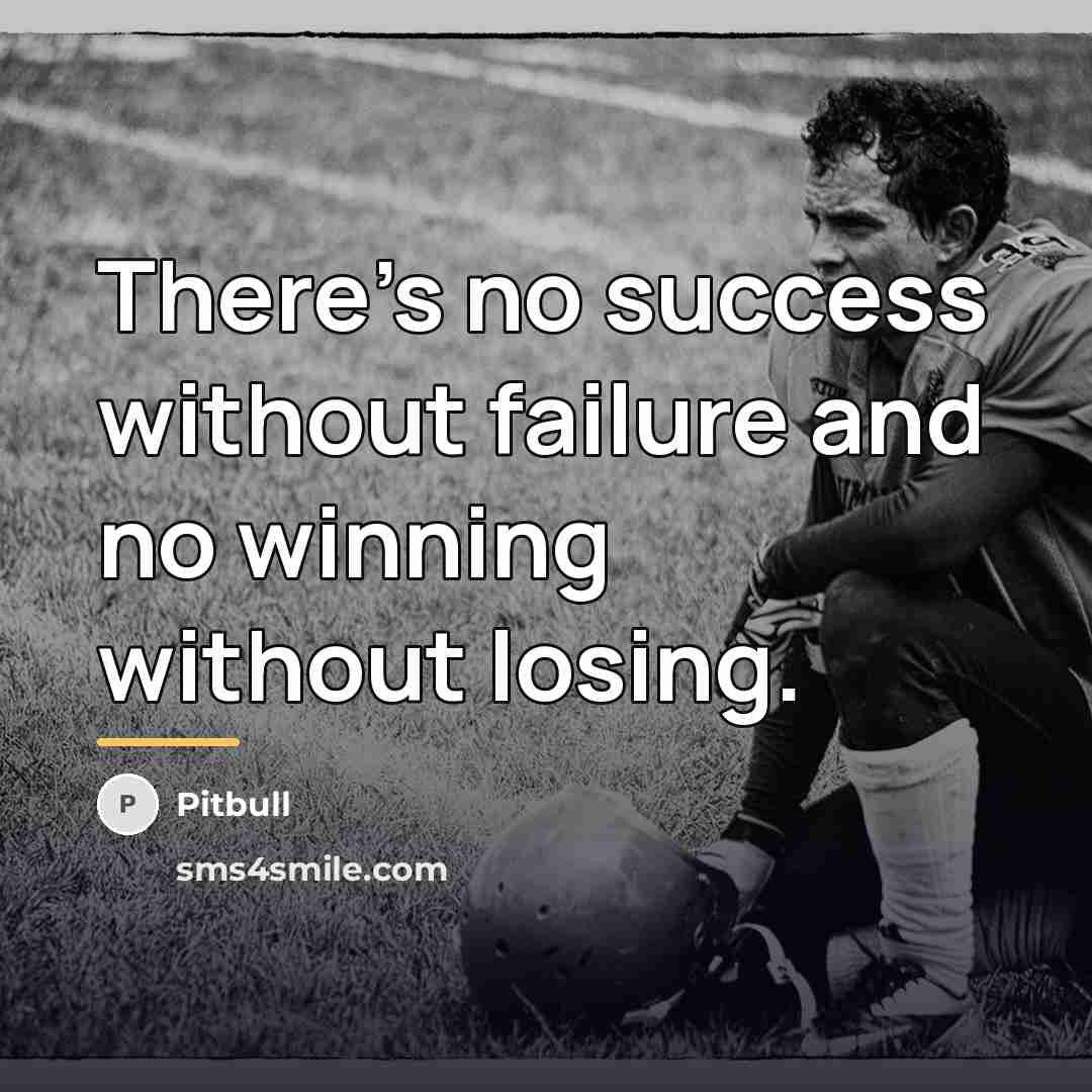 “There's no success without failure and no winning without losing.…” quote by Pitbull