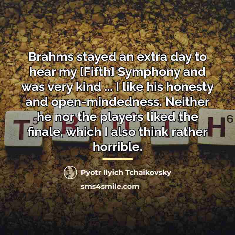“Brahms stayed an extra day to hear my [Fifth] Symphony…” quote by Pyotr Ilyich Tchaikovsky