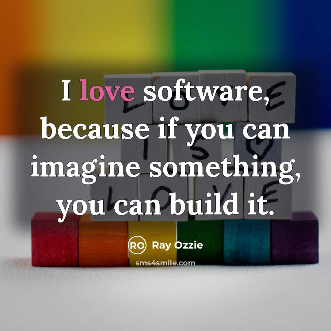 “I love software, because if you can imagine something, you…” quote by Ray Ozzie