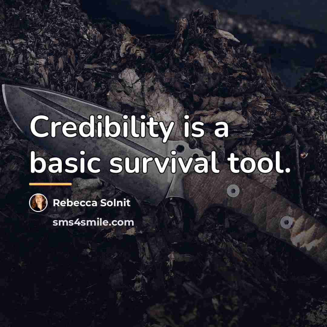 “Credibility is a basic survival tool.…” quote by Rebecca Solnit