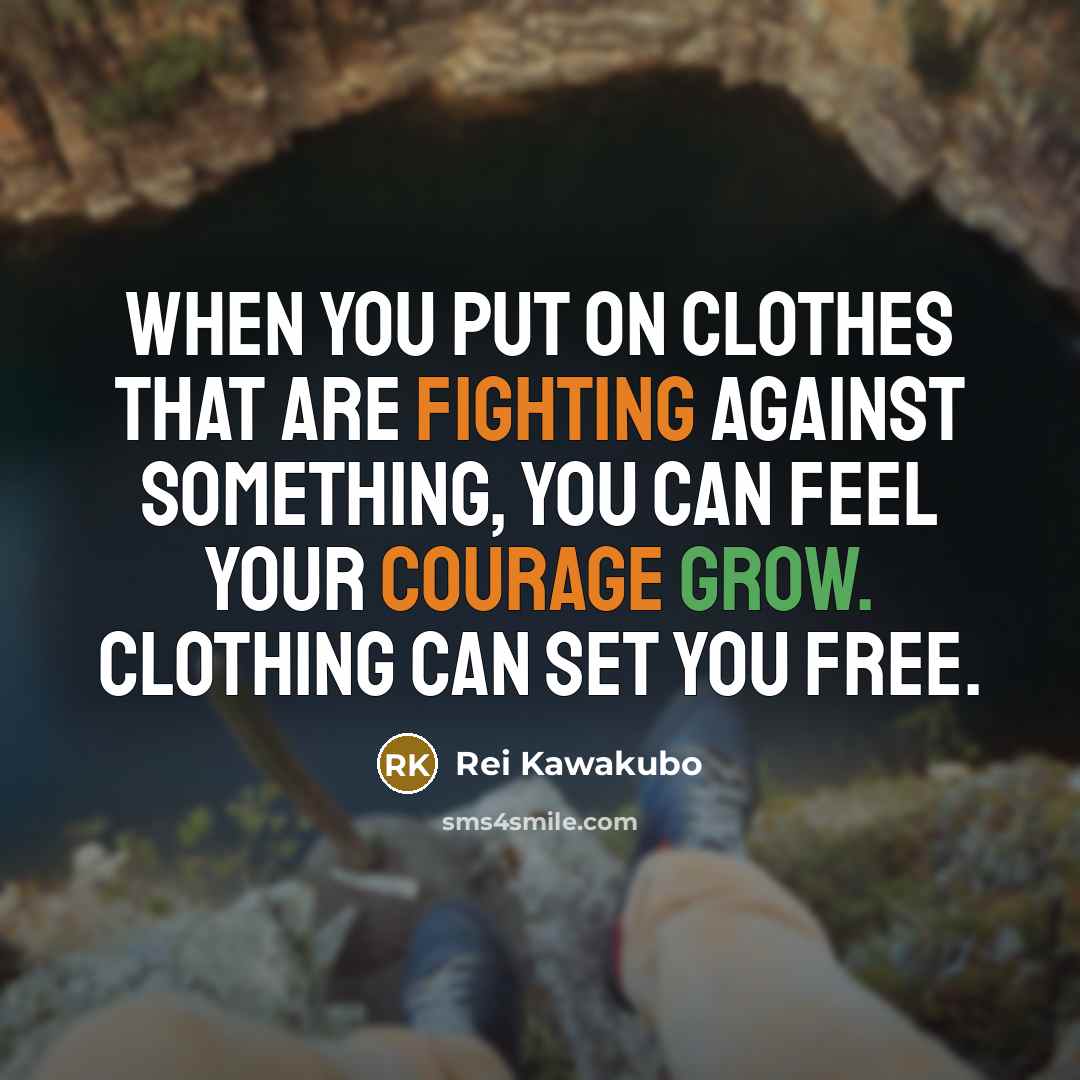 “When you put on clothes that are fighting against something,…” quote by Rei Kawakubo