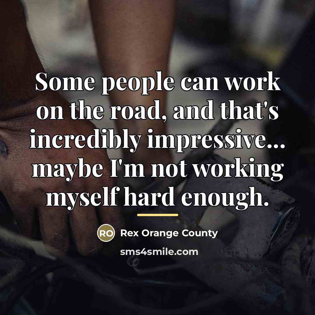 “Some people can work on the road, and that's incredibly…” quote by Rex Orange County