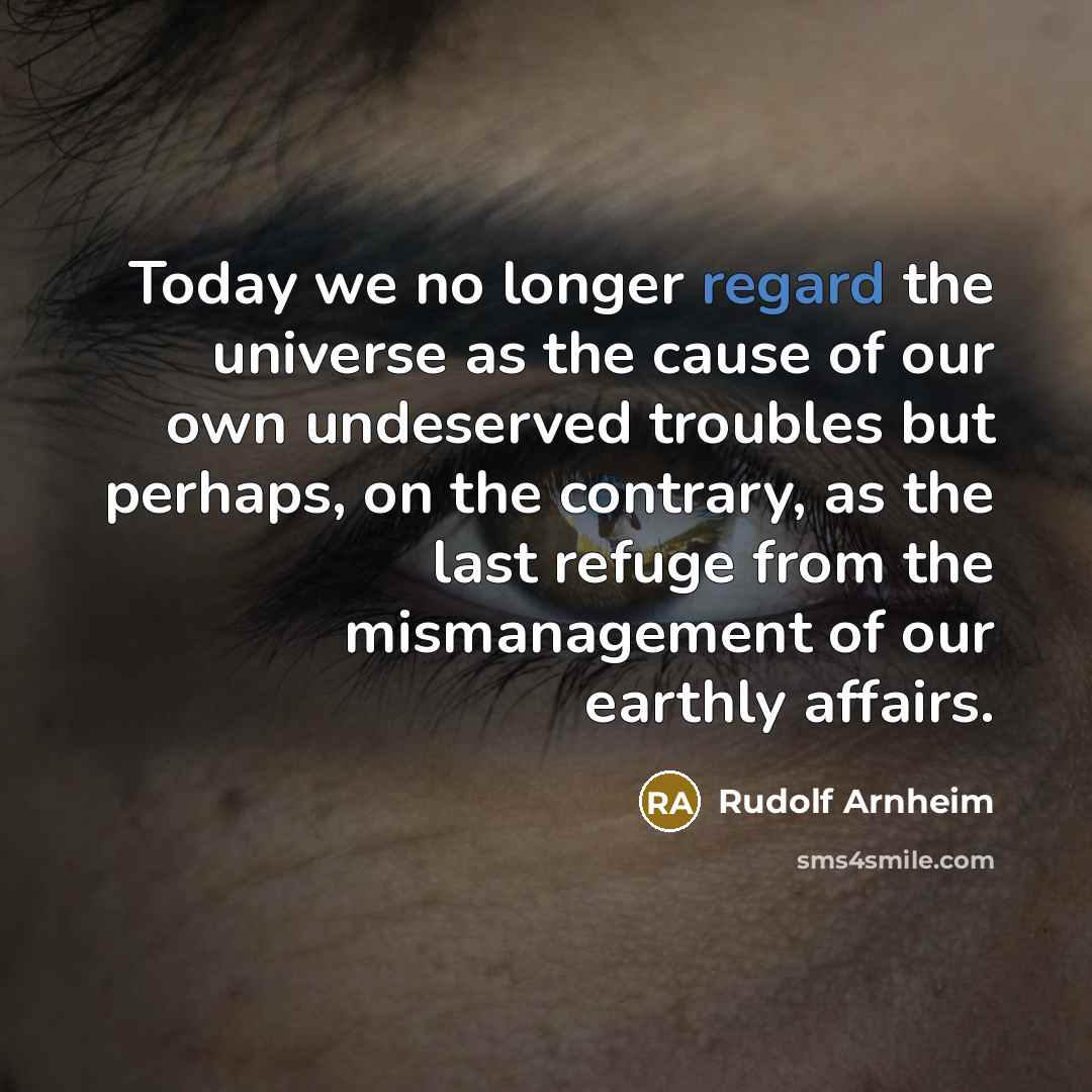 “Today we no longer regard the universe as the cause…” quote by Rudolf Arnheim