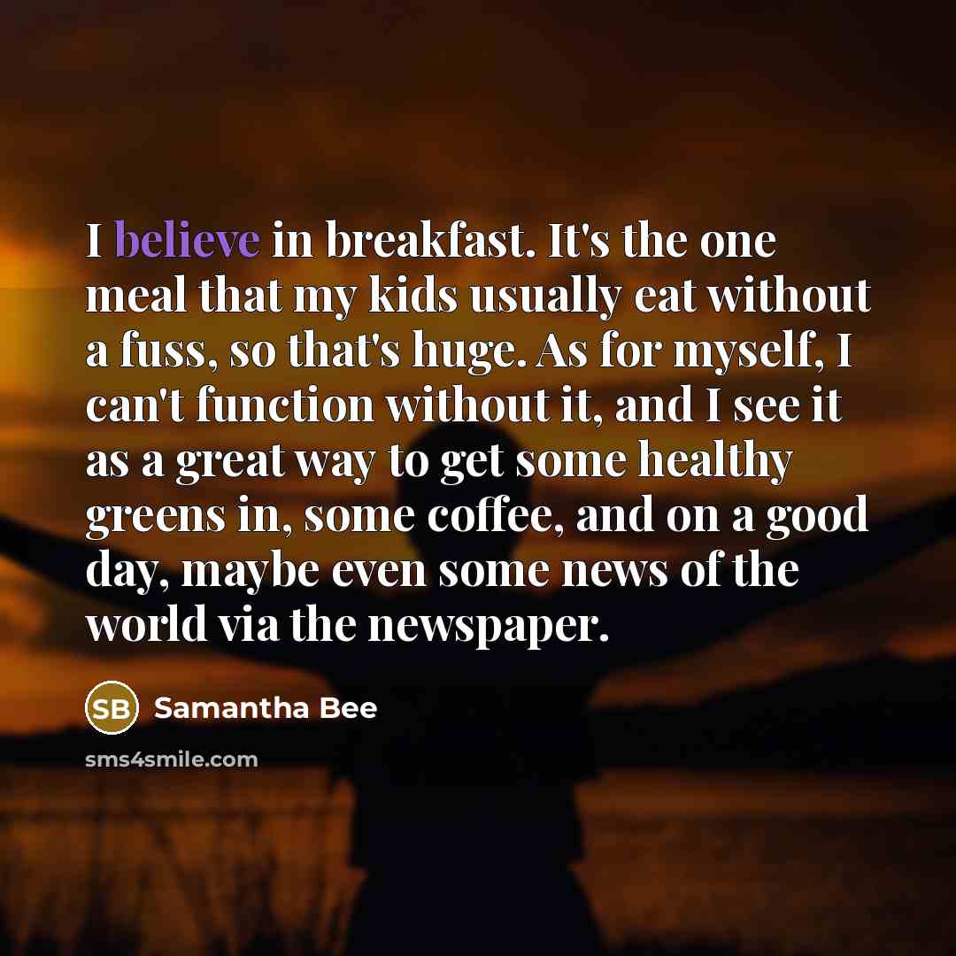 “I believe in breakfast. It's the one meal that my…” quote by Samantha Bee