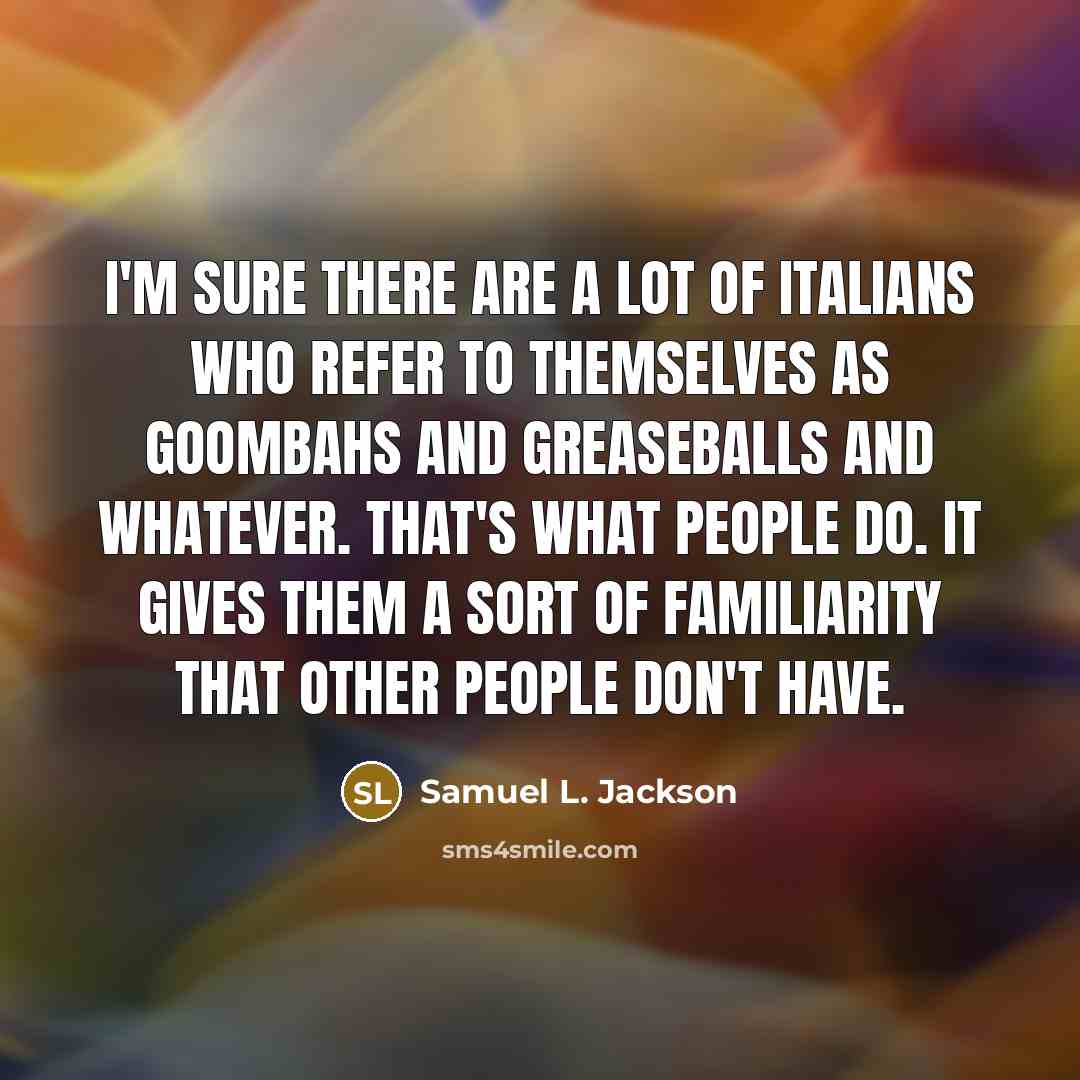 “I'm sure there are a lot of Italians who refer…” quote by Samuel L. Jackson