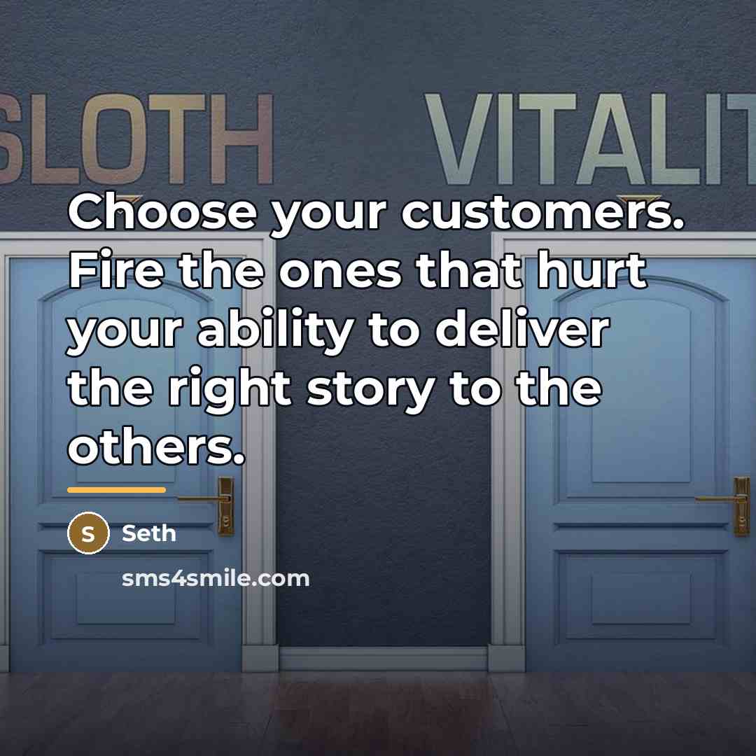 “Choose your customers. Fire the ones that hurt your ability…” quote by Seth