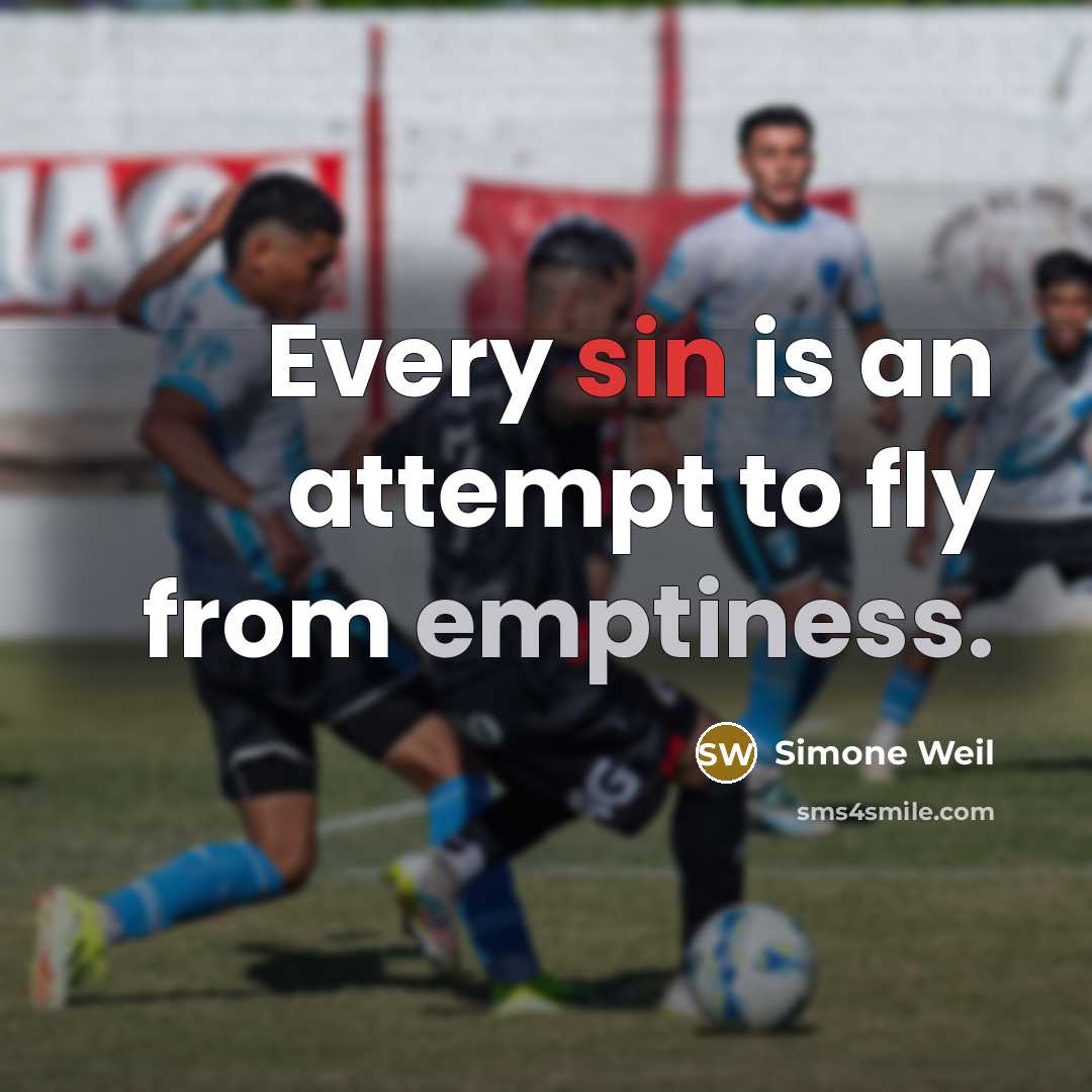 “Every sin is an attempt to fly from emptiness.” quote by Simone Weil