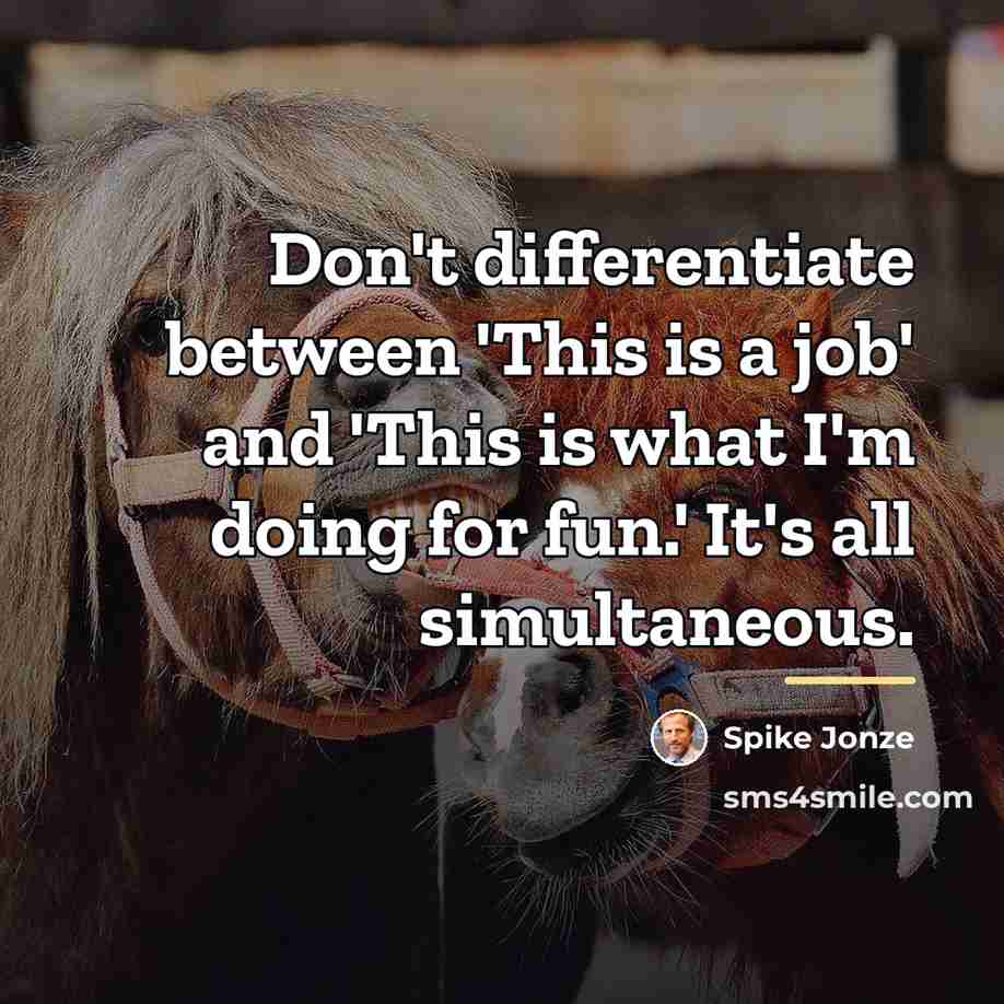 “Don't differentiate between 'This is a job' and 'This is…” quote by Spike Jonze