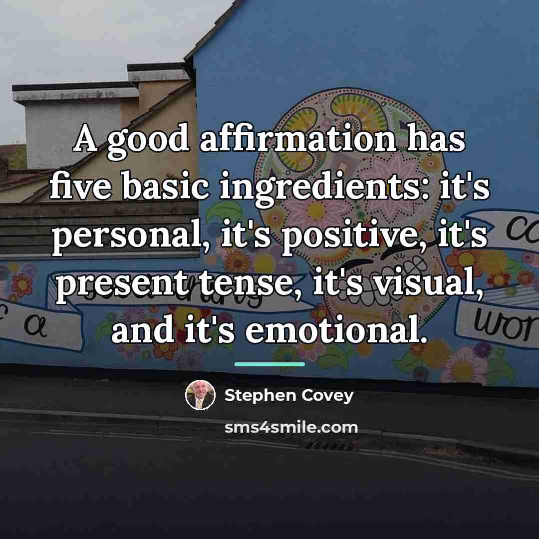“A good affirmation has five basic ingredients: it's personal, it's…” quote by Stephen Covey