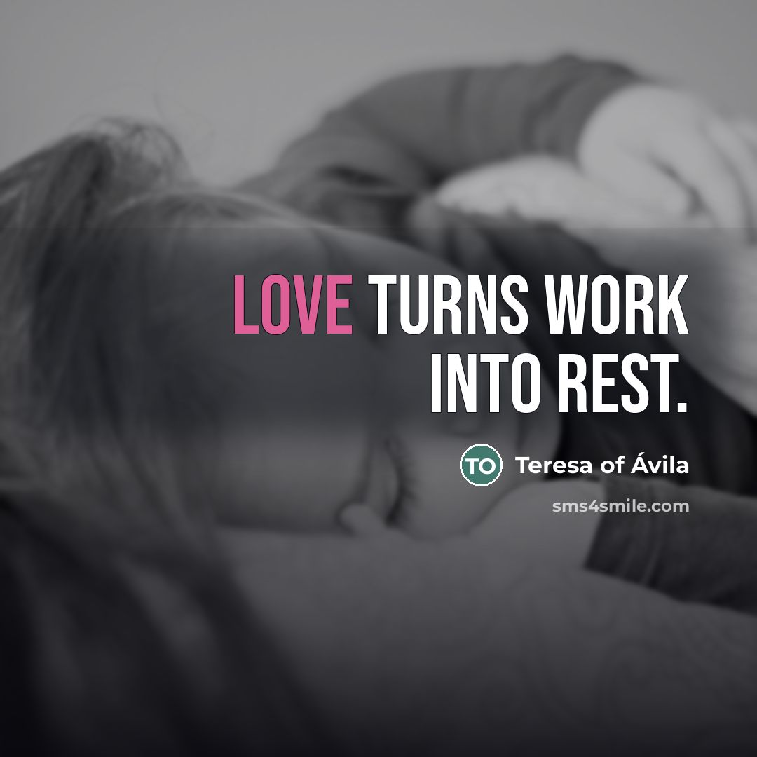 “Love turns work into rest.…” quote by Teresa of Avila