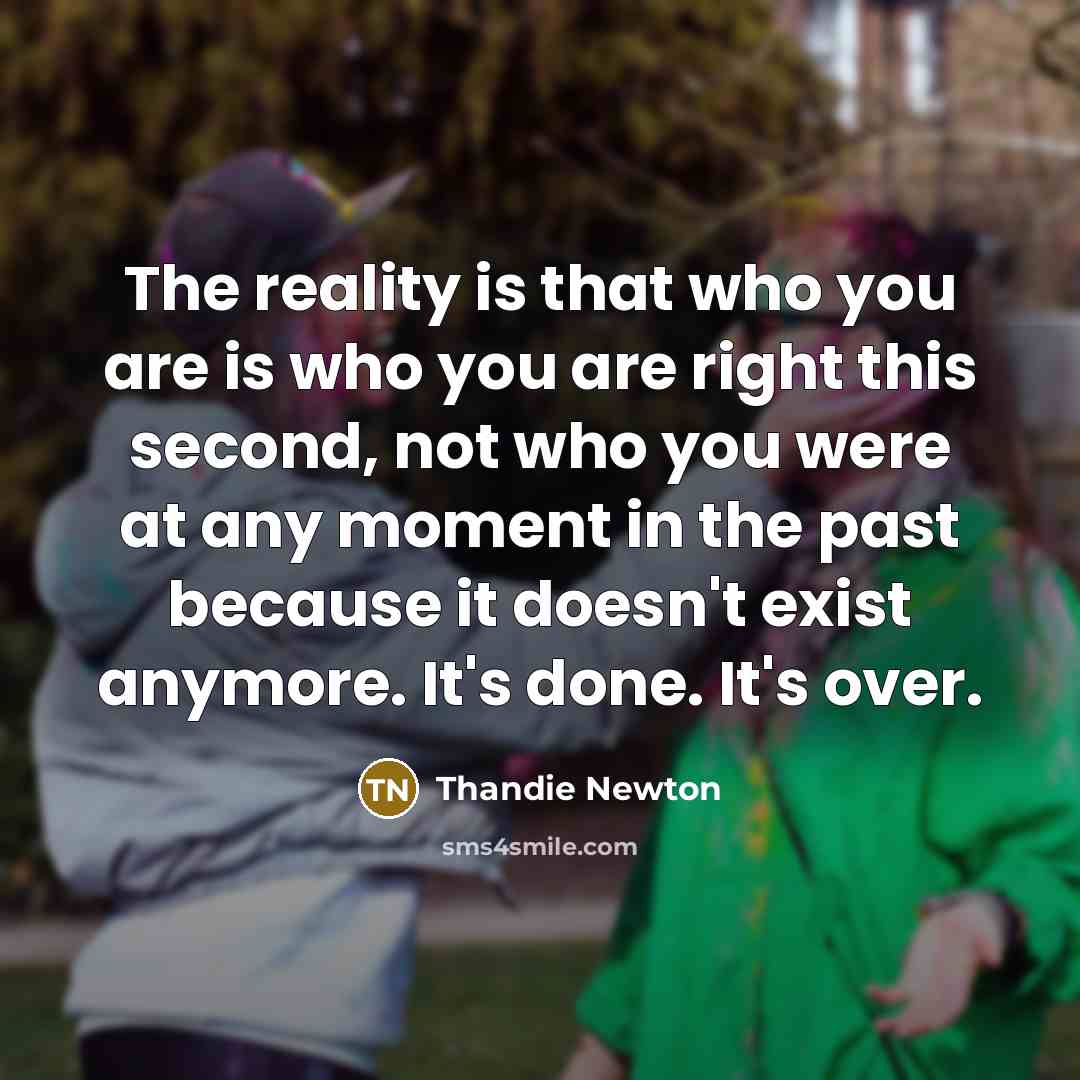 “The reality is that who you are is who you…” quote by Thandie Newton