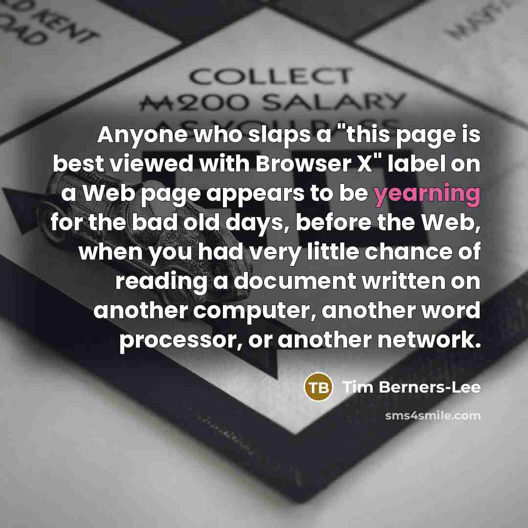 “Anyone who slaps a "this page is best viewed with…” quote by Tim Berners-Lee