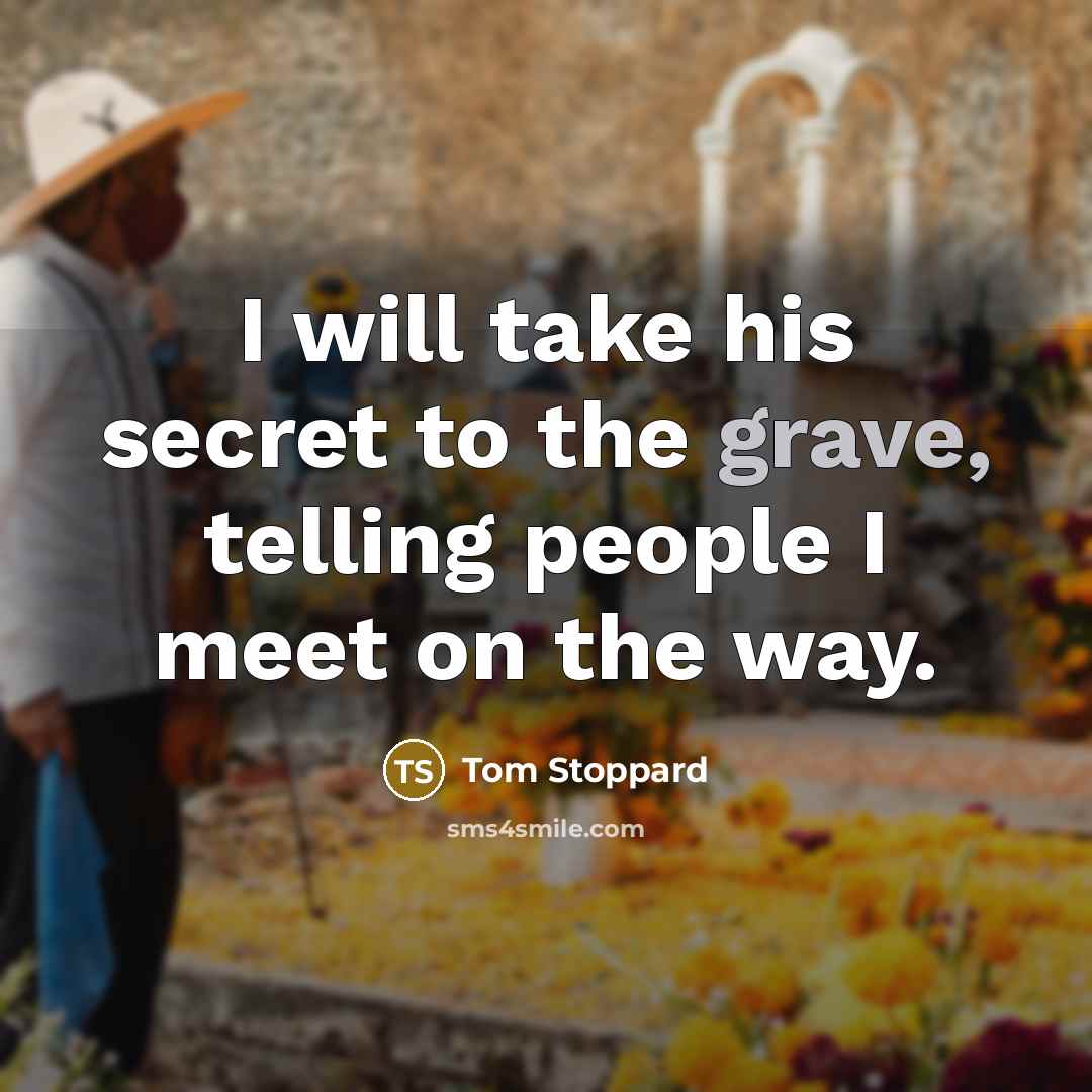 “I will take his secret to the grave, telling people…” quote by Tom Stoppard