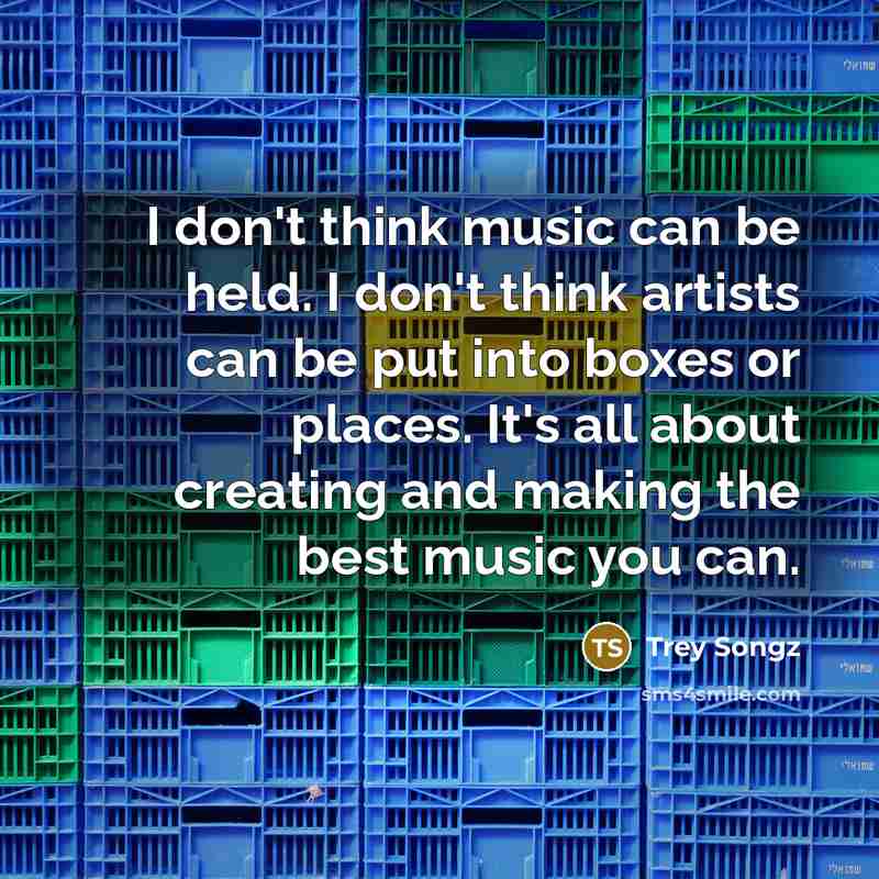 “I don't think music can be held. I don't think…” quote by Trey Songz
