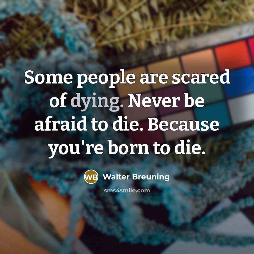 “Some people are scared of dying. Never be afraid to…” quote by Walter Breuning