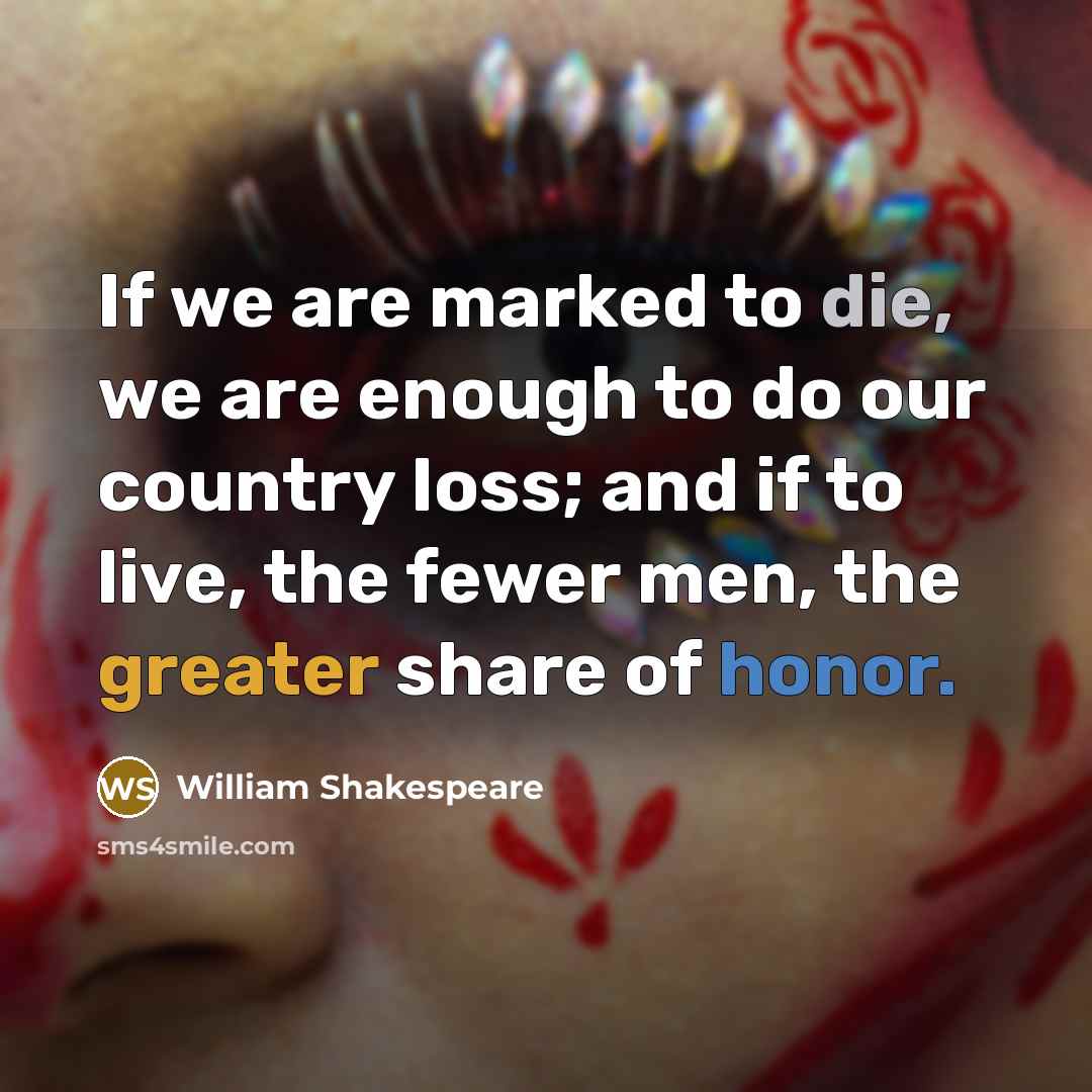 “If we are marked to die, we are enough to…” quote by William Shakespeare