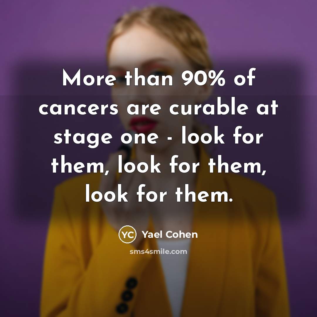 “More than 90% of cancers are curable at stage one…” quote by Yael Cohen