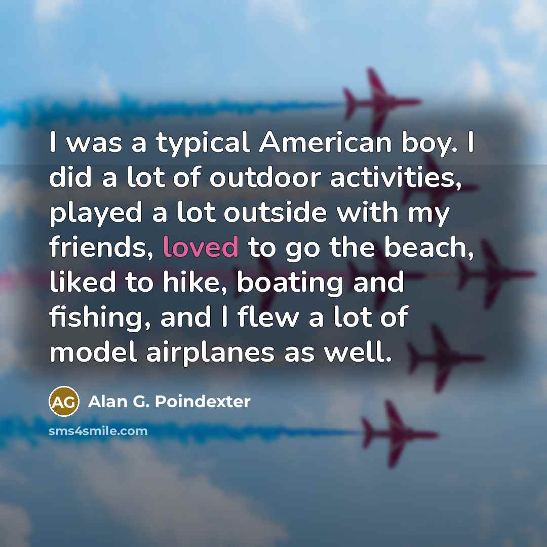 “I was a typical American boy. I did a lot…” quote by Alan G. Poindexter