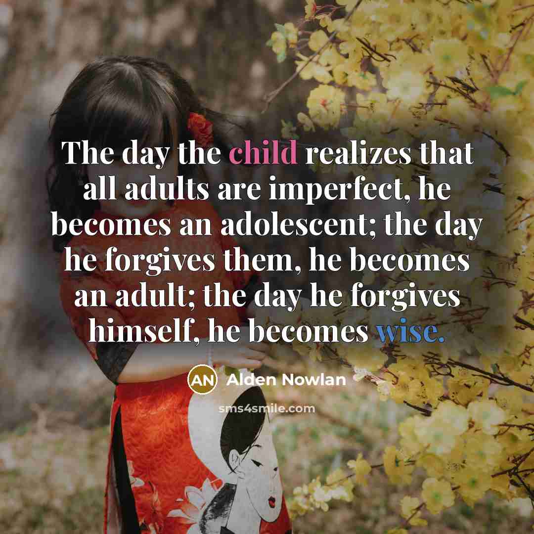 “The day the child realizes that all adults are imperfect,…” quote by Alden Nowlan