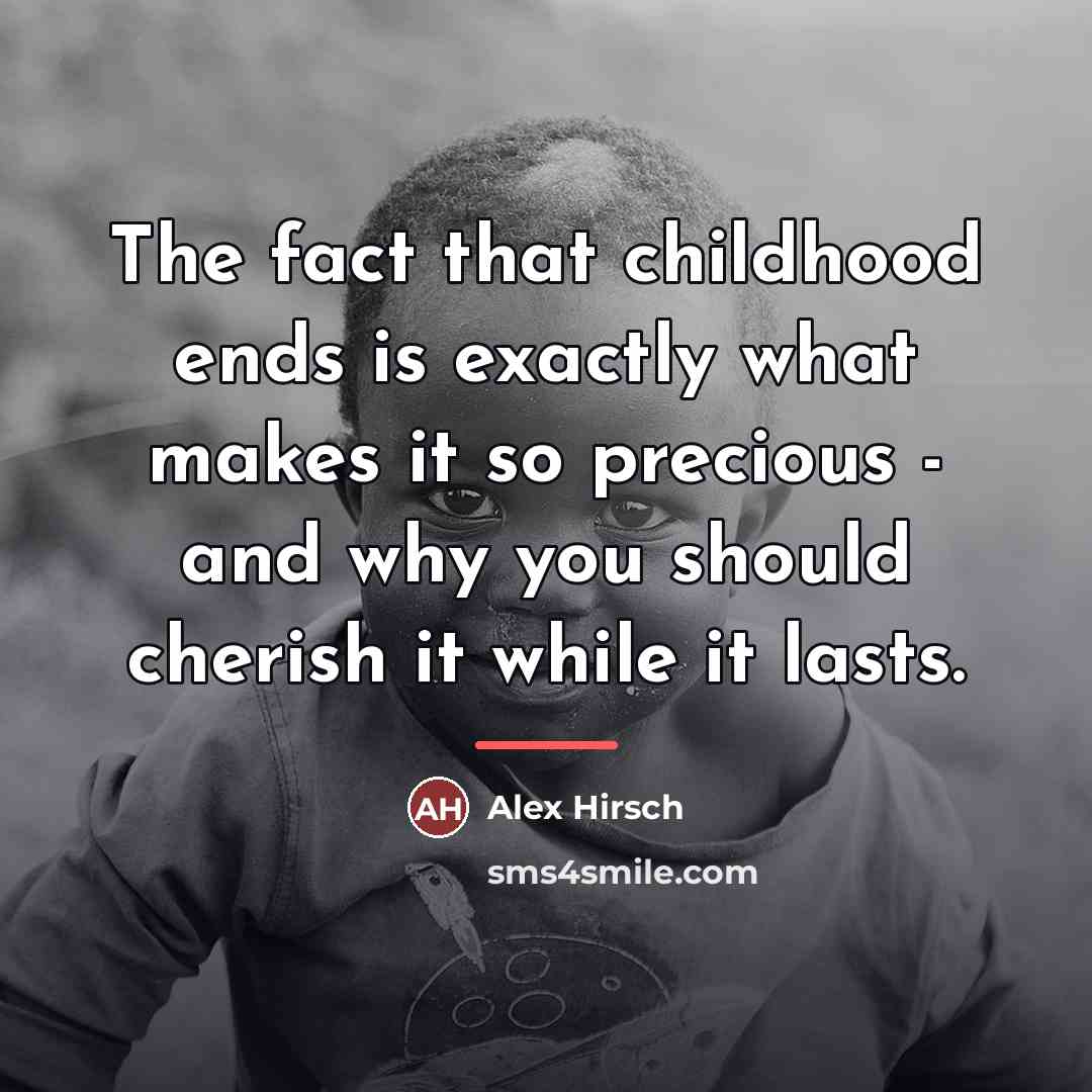 “The fact that childhood ends is exactly what makes it…” quote by Alex Hirsch