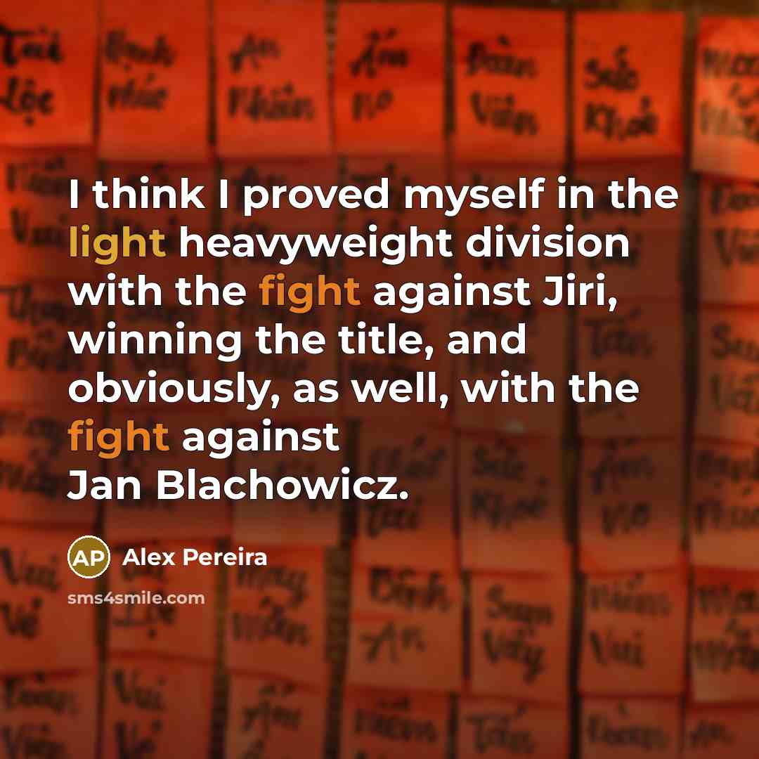 “I think I proved myself in the light heavyweight division…” quote by Alex Pereira