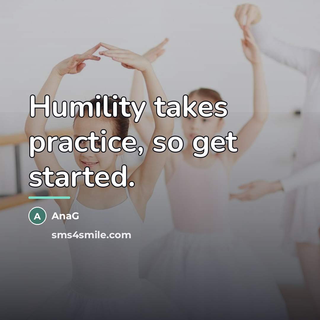 “Humility takes practice, so get started.…” quote by AnaG