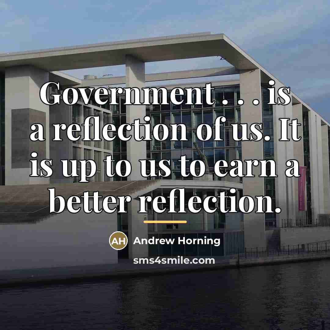 “Government . . . is a reflection of us. It…” quote by Andrew Horning