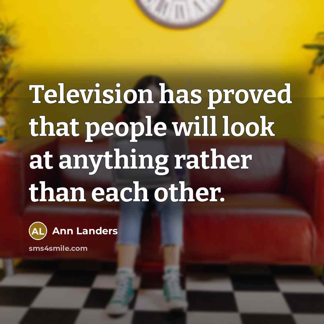 “Television has proved that people will look at anything rather…” quote by Ann Landers