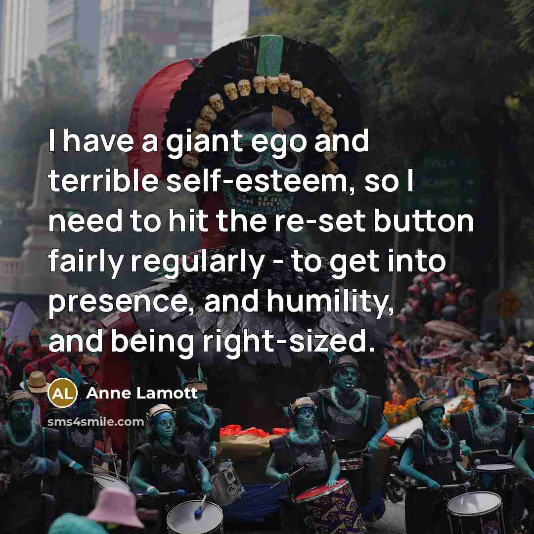 “I have a giant ego and terrible self-esteem, so I…” quote by Anne Lamott