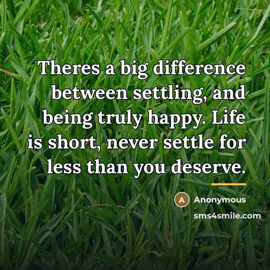 “Theres a big difference between settling, and being truly happy.…” quote by Anonymous