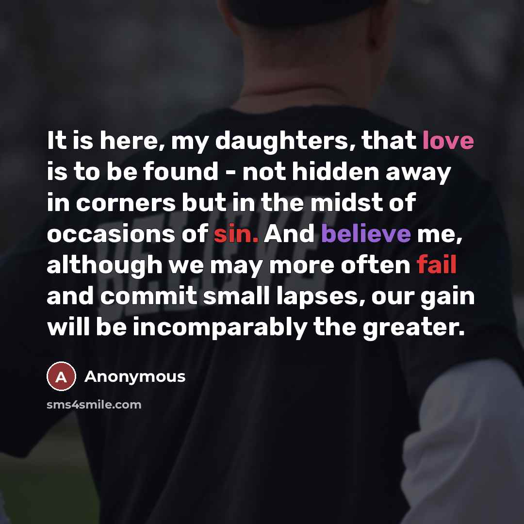 “It is here, my daughters, that love is to be…” quote by Anonymous