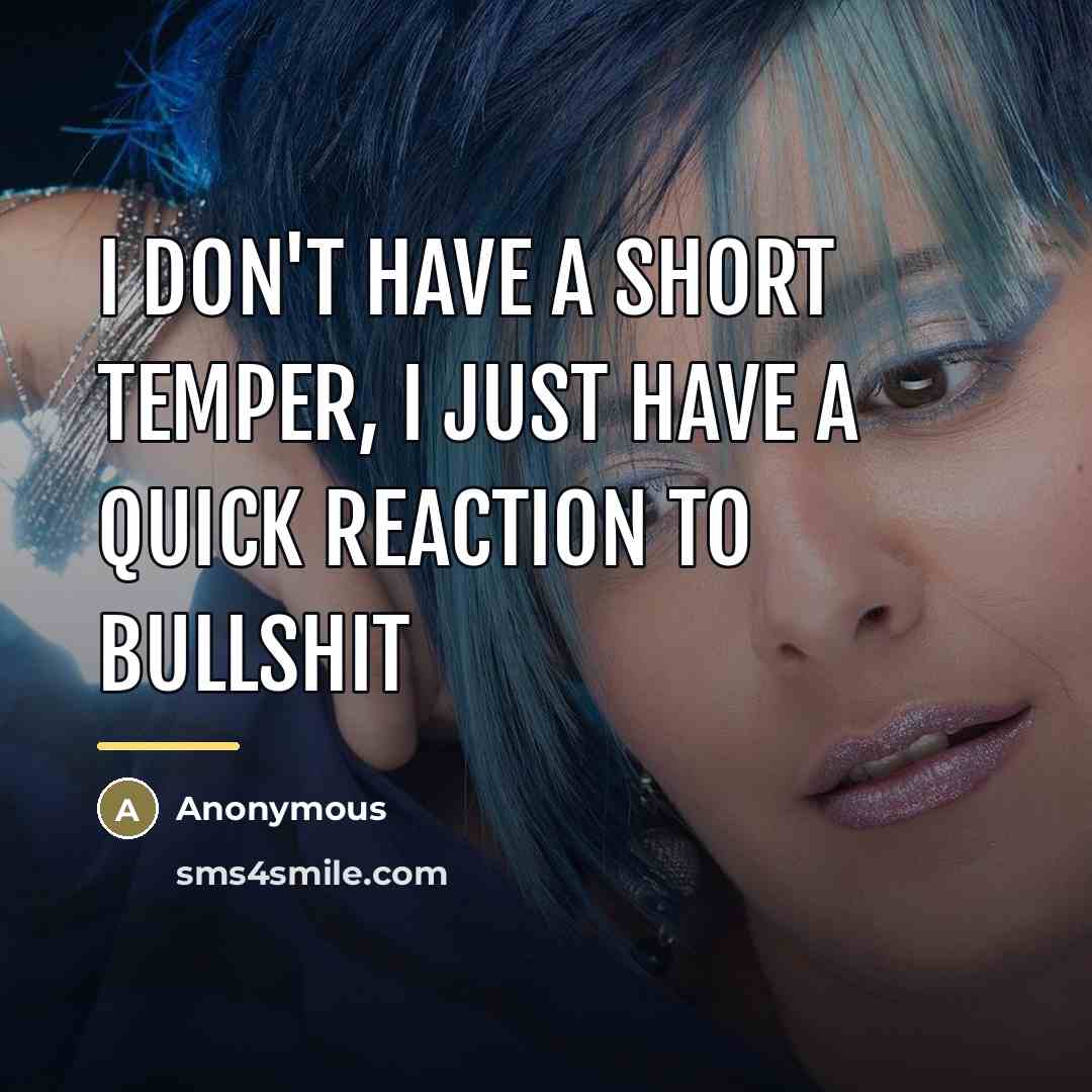 “I don't have a short temper, I just have a…” quote by Anonymous