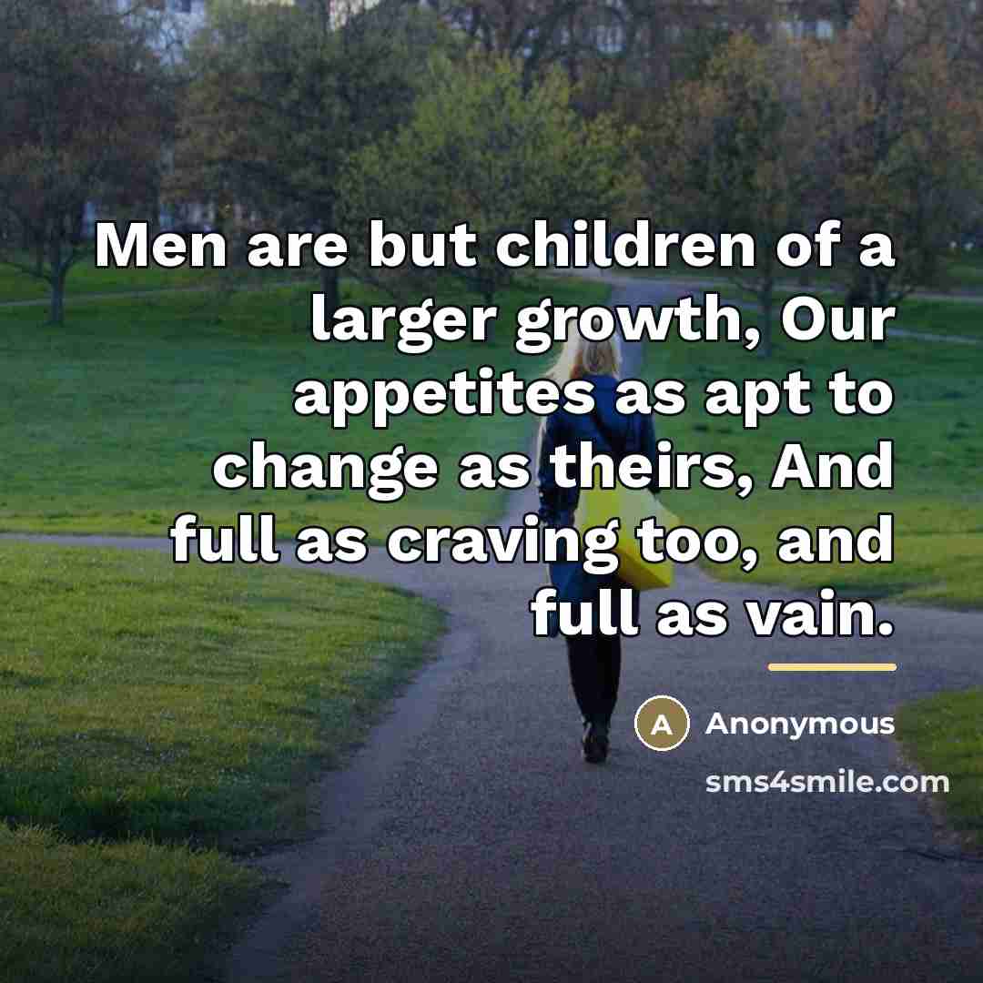 “Men are but children of a larger growth, Our appetites…” quote by Anonymous