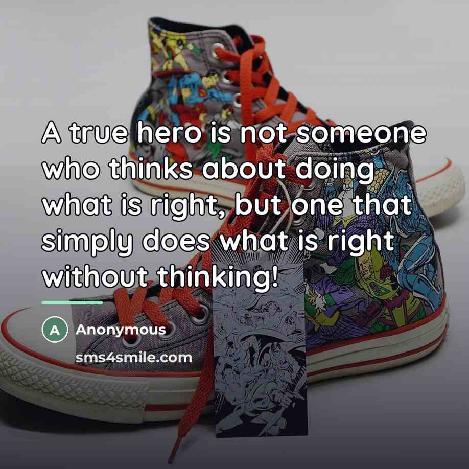 “A true hero is not someone who thinks about doing…” quote by Anonymous