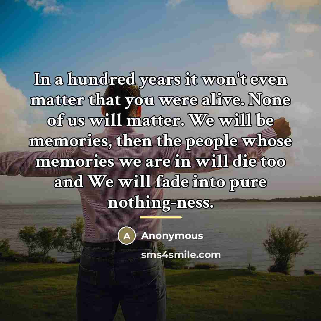 “In a hundred years it won't even matter that you…” quote by Anonymous