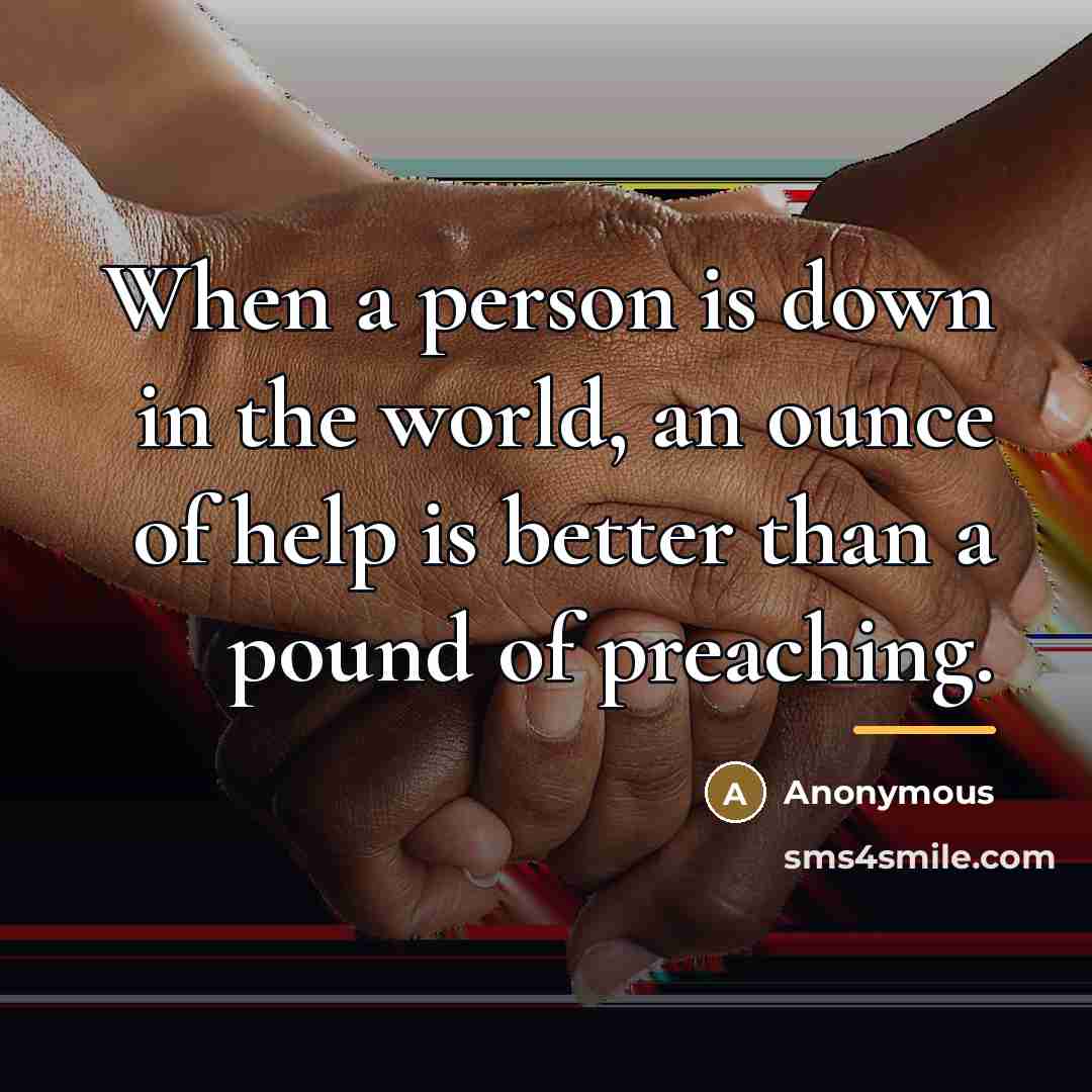 “When a person is down in the world, an ounce…” quote by Anonymous