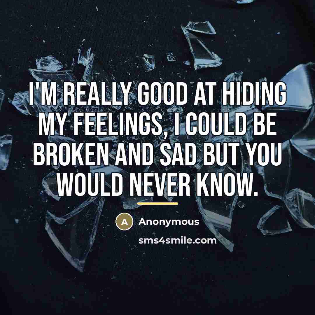 “I'm really good at hiding my feelings, I could be…” quote by Anonymous