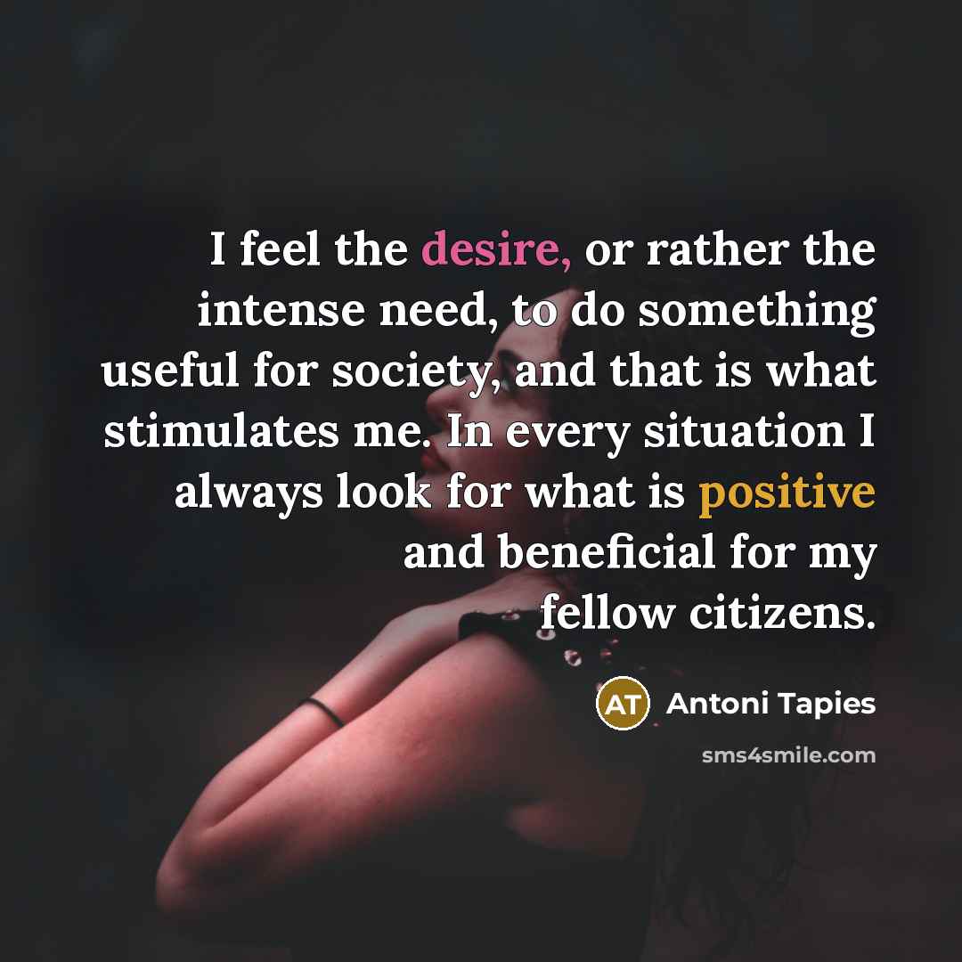 “I feel the desire, or rather the intense need, to…” quote by Antoni Tapies