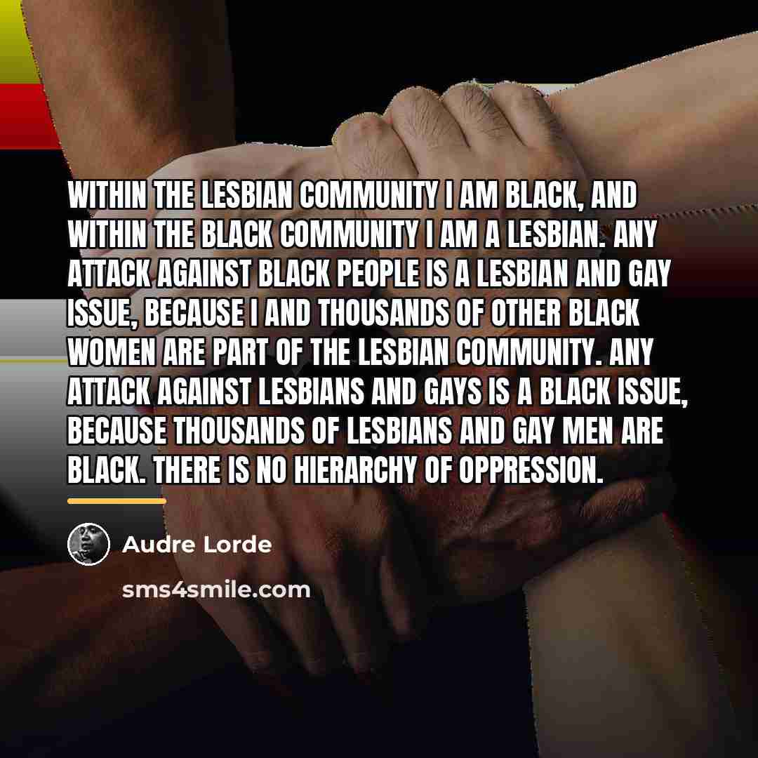“Within the lesbian community I am Black, and within the…” quote by Audre Lorde