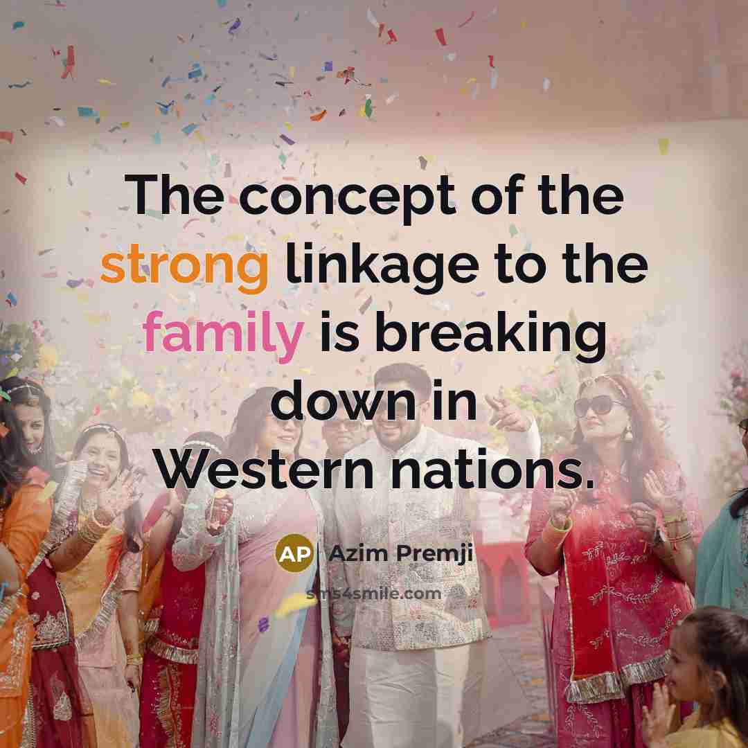 “The concept of the strong linkage to the family is…” quote by Azim Premji