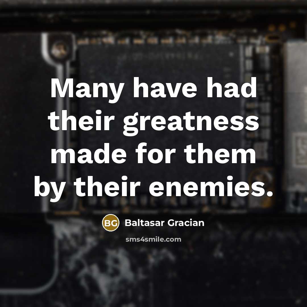 “Many have had their greatness made for them by their…” quote by Baltasar Gracian