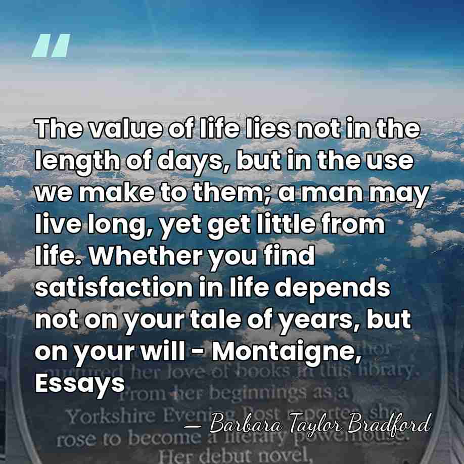 The value of life lies not in the length of days, but&hellip; - Barbara Taylor Bradford