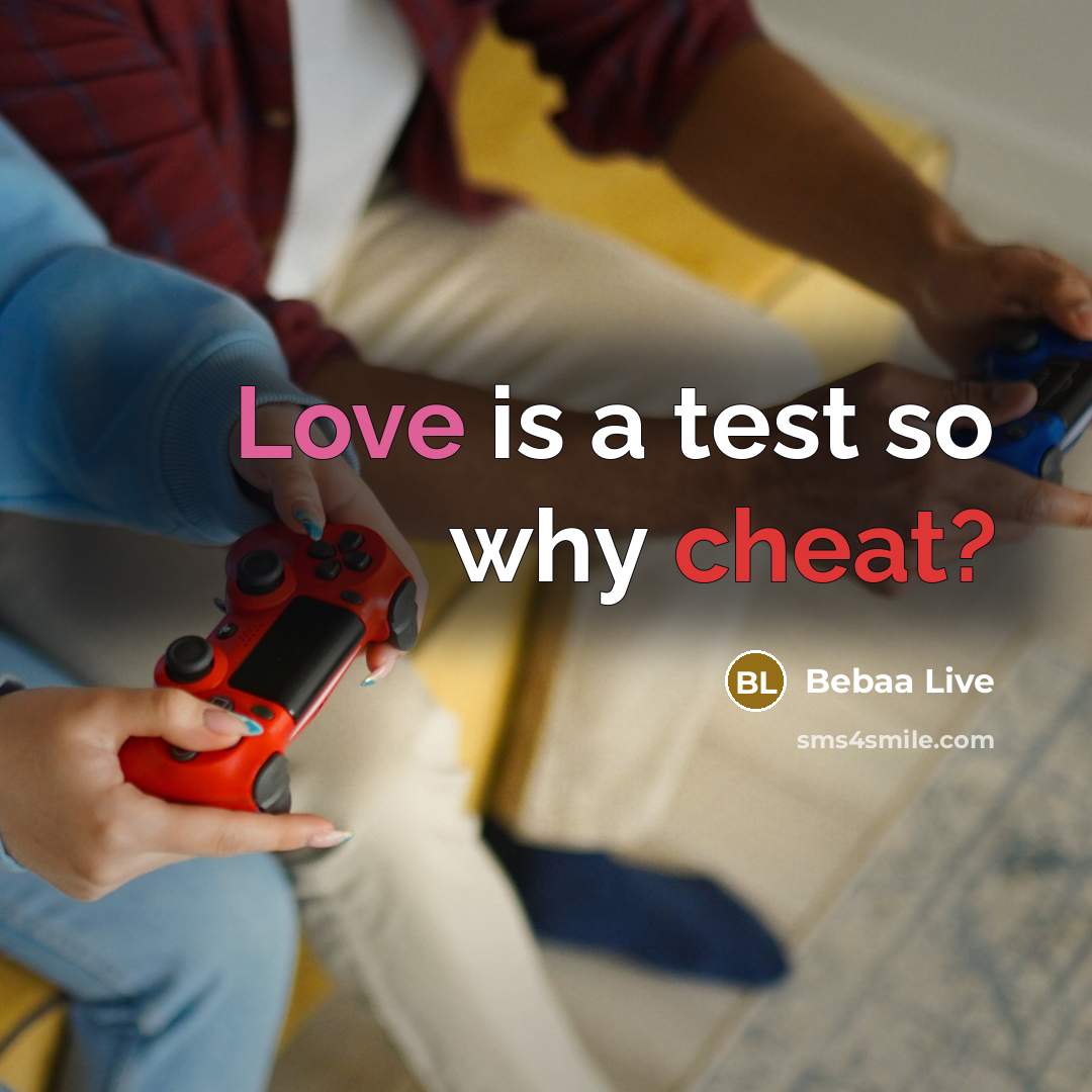 “Love is a test so why cheat?” quote by Bebaa Live