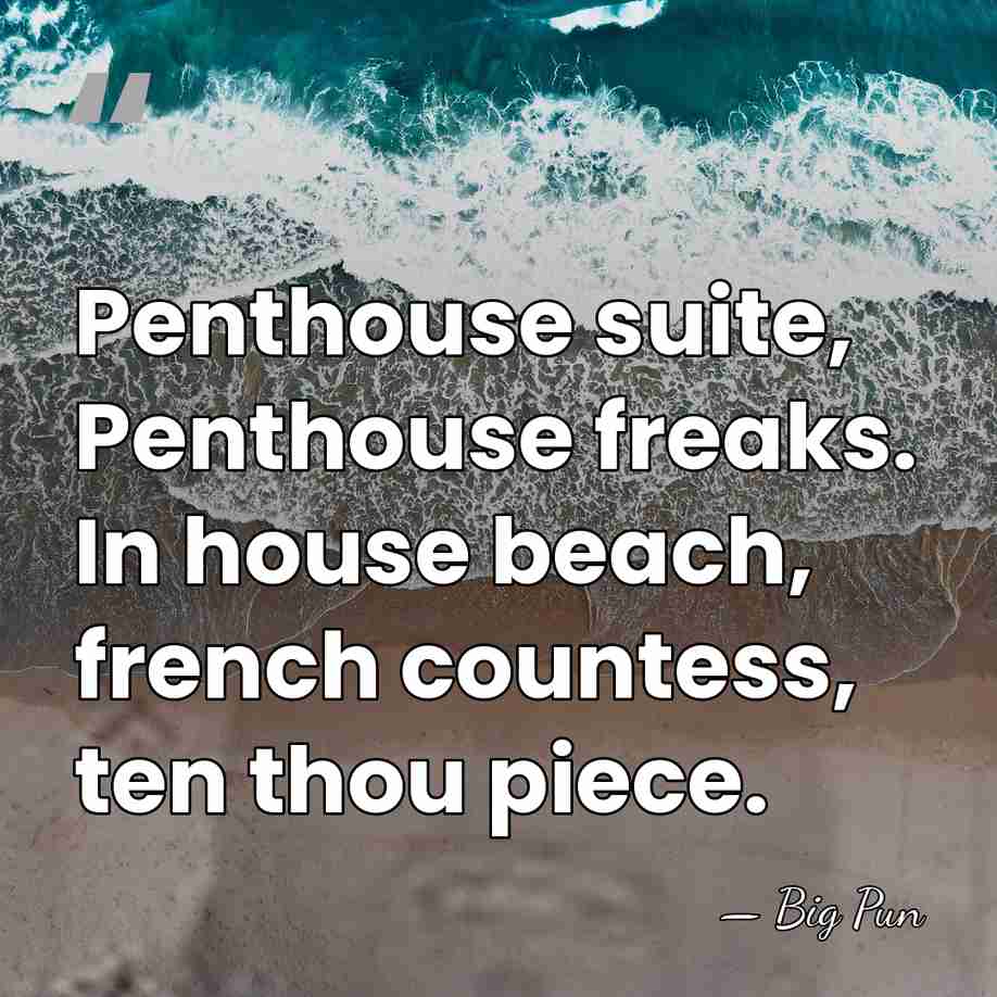Penthouse suite, Penthouse freaks. In house beach, french countess, ten thou piece. - Big Pun