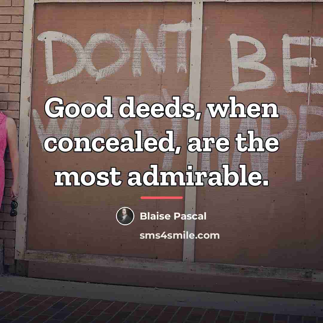 “Good deeds, when concealed, are the most admirable.…” quote by Blaise Pascal