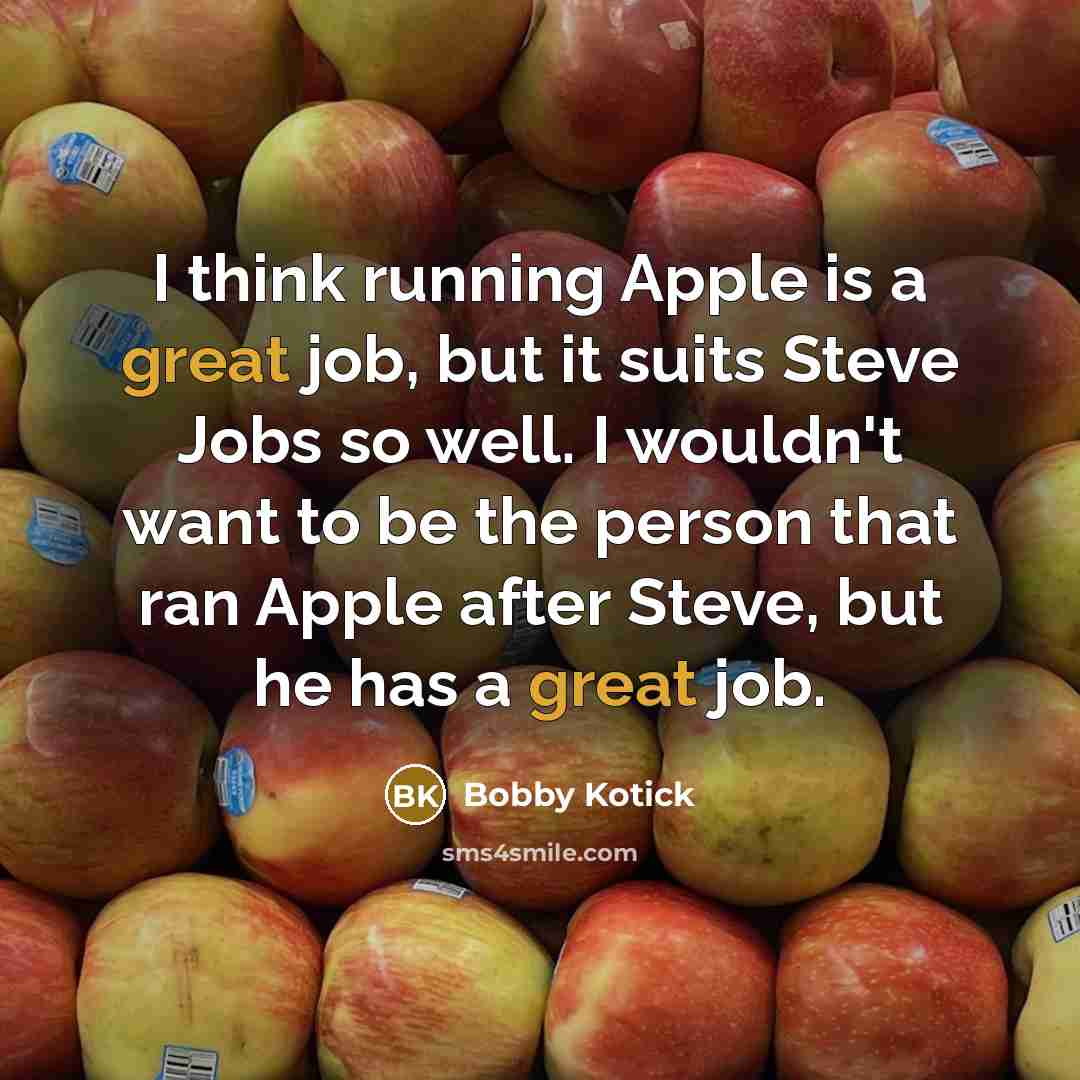 “I think running Apple is a great job, but it…” quote by Bobby Kotick