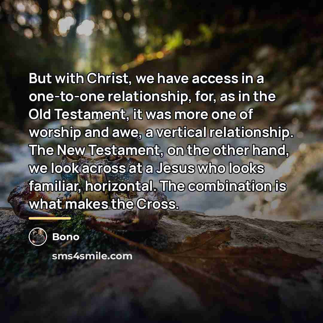 “But with Christ, we have access in a one-to-one relationship,…” quote by Bono