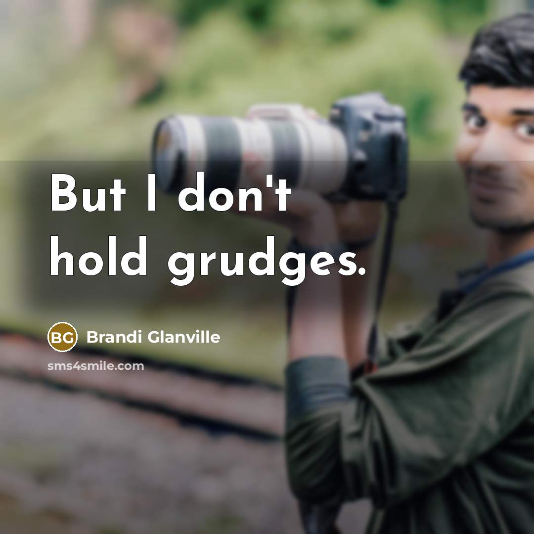 “But I don't hold grudges.…” quote by Brandi Glanville