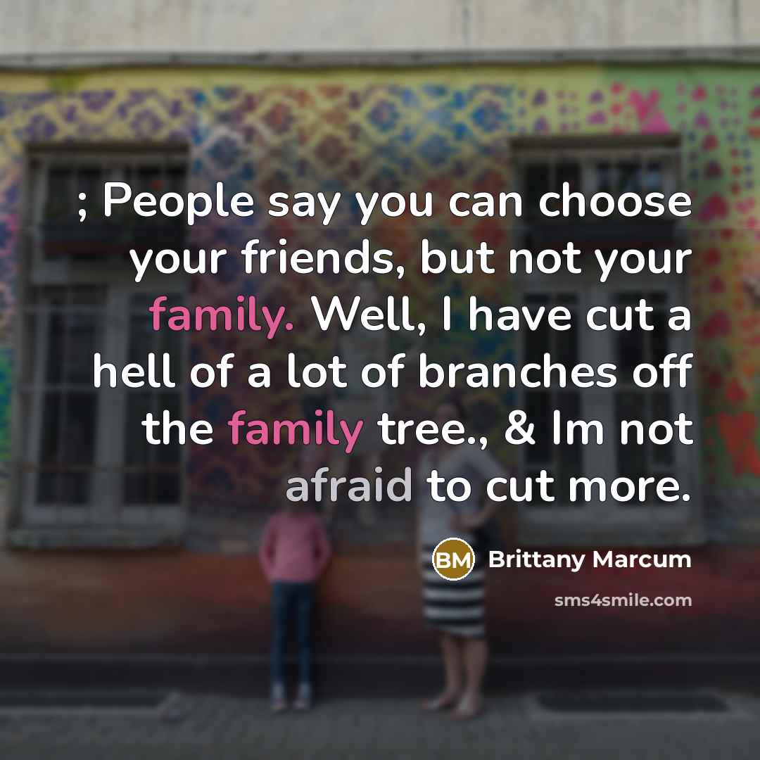 “; People say you can choose your friends, but not…” quote by Brittany Marcum