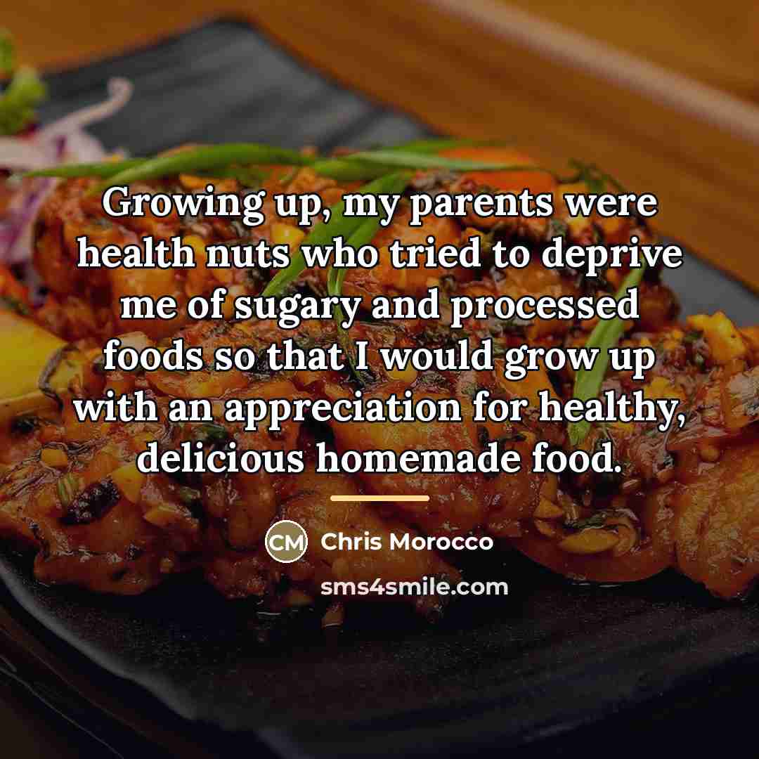 “Growing up, my parents were health nuts who tried to…” quote by Chris Morocco